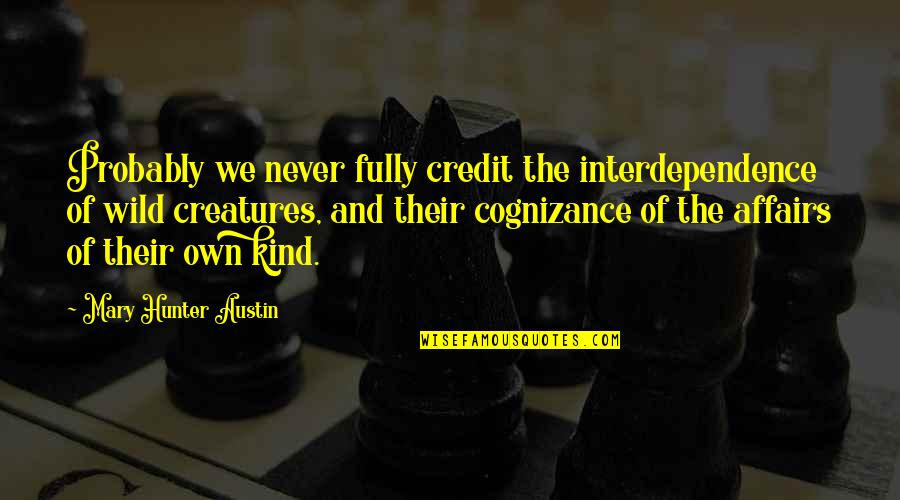 Alterano Quotes By Mary Hunter Austin: Probably we never fully credit the interdependence of