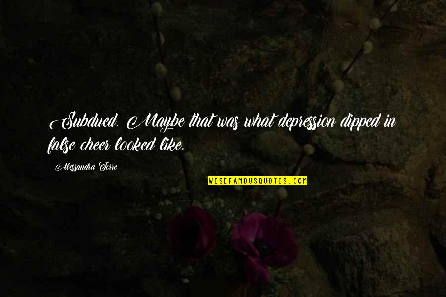 Alterar Motor Quotes By Alessandra Torre: Subdued. Maybe that was what depression dipped in