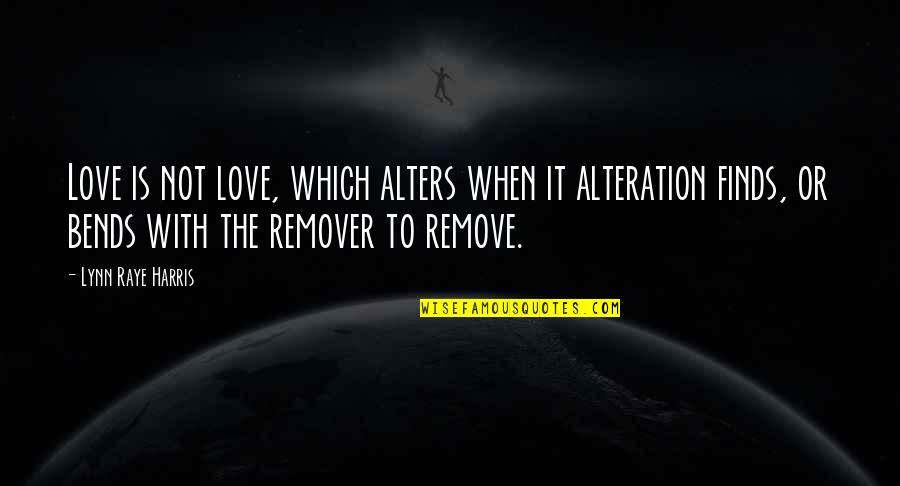 Alteration Quotes By Lynn Raye Harris: Love is not love, which alters when it