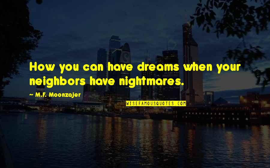 Alteration Quotes By M.F. Moonzajer: How you can have dreams when your neighbors