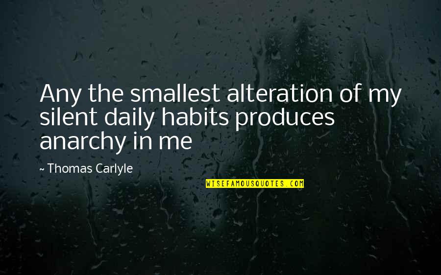 Alteration Quotes By Thomas Carlyle: Any the smallest alteration of my silent daily