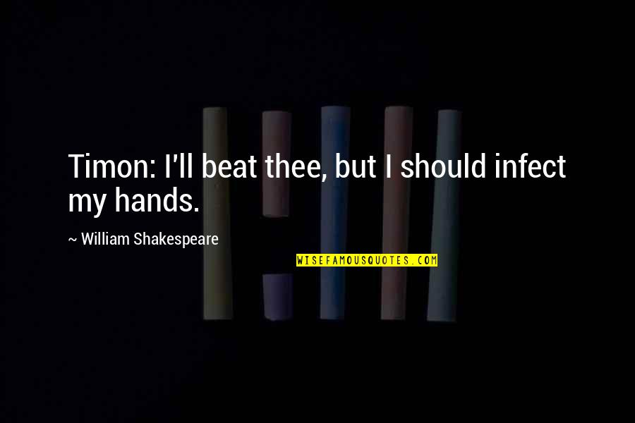 Alteration Quotes By William Shakespeare: Timon: I'll beat thee, but I should infect