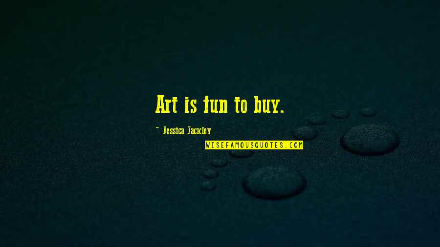 Alterations And Tailoring Quotes By Jessica Jackley: Art is fun to buy.