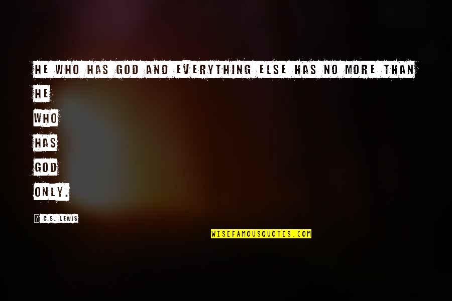 Altered Book Quotes By C.S. Lewis: He who has God and everything else has