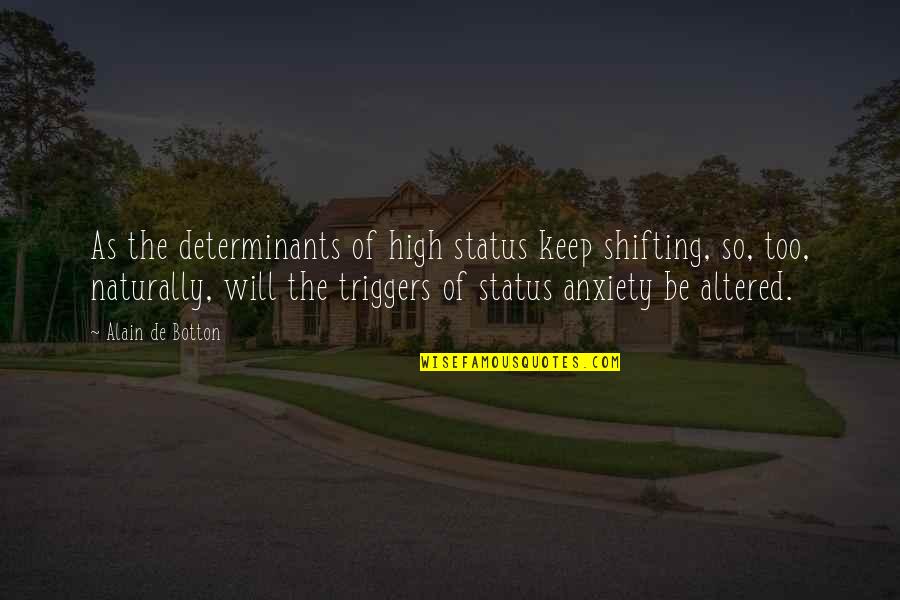 Altered Quotes By Alain De Botton: As the determinants of high status keep shifting,