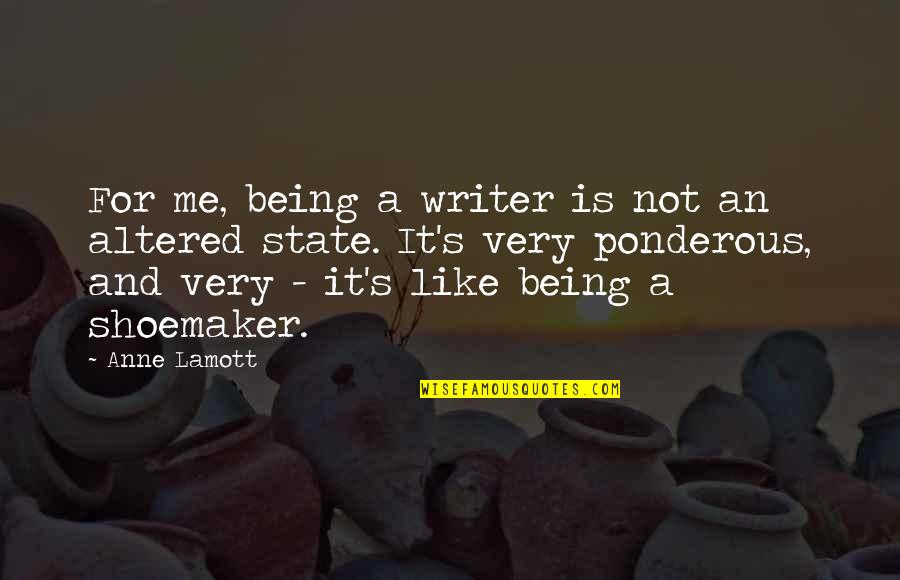 Altered Quotes By Anne Lamott: For me, being a writer is not an Altered Quotes By Anne Lamott: For me, being a writer is not an
