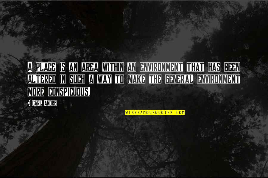 Altered Quotes By Carl Andre: A place is an area within an environment Altered Quotes By Carl Andre: A place is an area within an environment