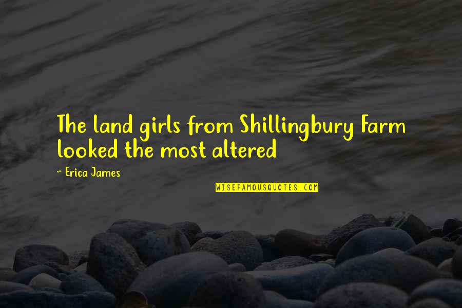 Altered Quotes By Erica James: The land girls from Shillingbury Farm looked the