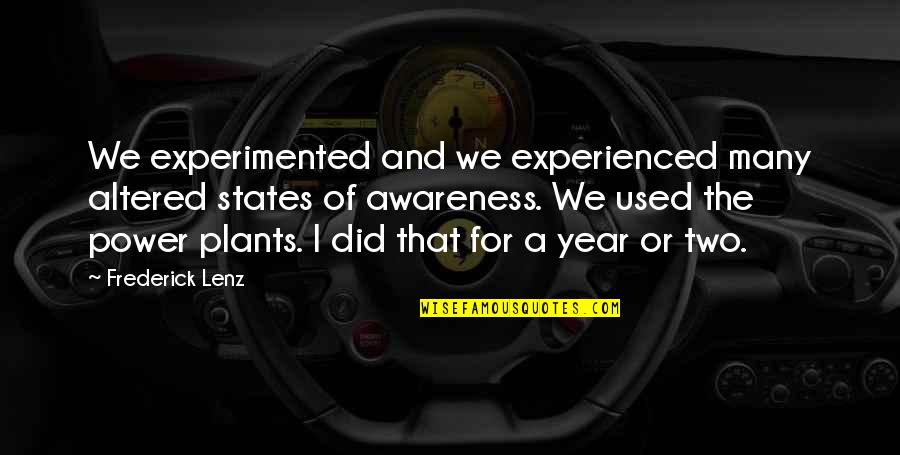 Altered Quotes By Frederick Lenz: We experimented and we experienced many altered states