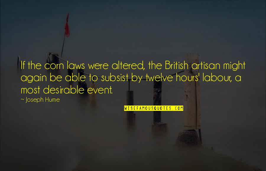 Altered Quotes By Joseph Hume: If the corn laws were altered, the British Altered Quotes By Joseph Hume: If the corn laws were altered, the British
