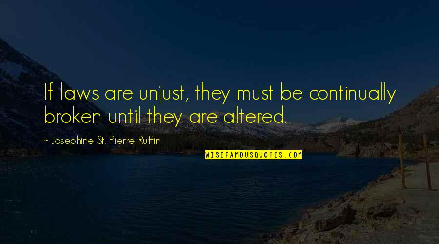 Altered Quotes By Josephine St. Pierre Ruffin: If laws are unjust, they must be continually Altered Quotes By Josephine St. Pierre Ruffin: If laws are unjust, they must be continually