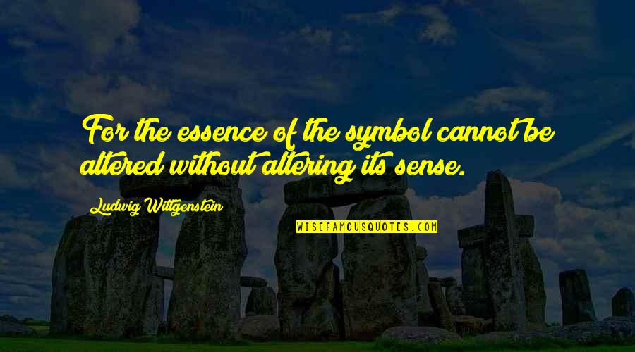 Altered Quotes By Ludwig Wittgenstein: For the essence of the symbol cannot be