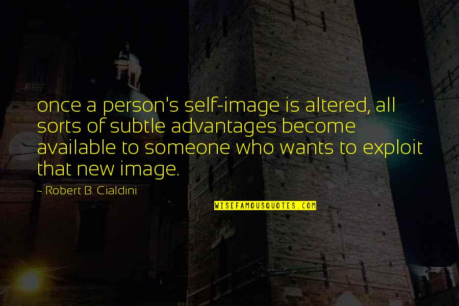 Altered Quotes By Robert B. Cialdini: once a person's self-image is altered, all sorts