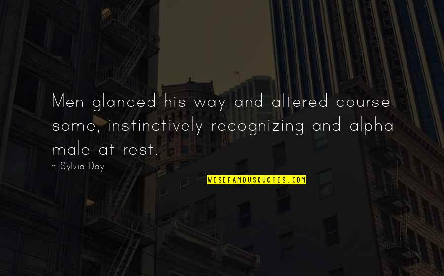 Altered Quotes By Sylvia Day: Men glanced his way and altered course some,