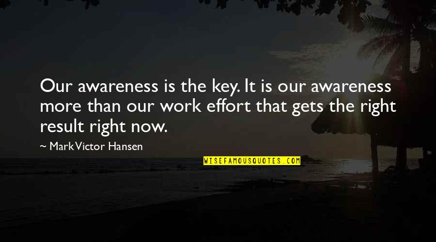 Alterest Cemetery Quotes By Mark Victor Hansen: Our awareness is the key. It is our