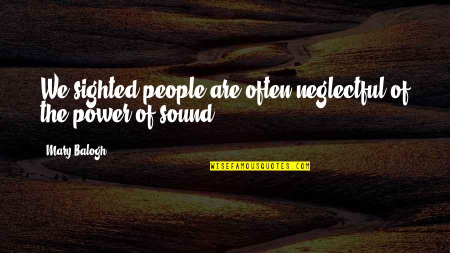 Alterian Quotes By Mary Balogh: We sighted people are often neglectful of the