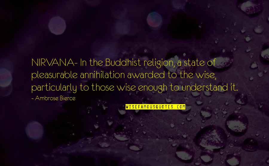 Alterik Atwell Quotes By Ambrose Bierce: NIRVANA- In the Buddhist religion, a state of