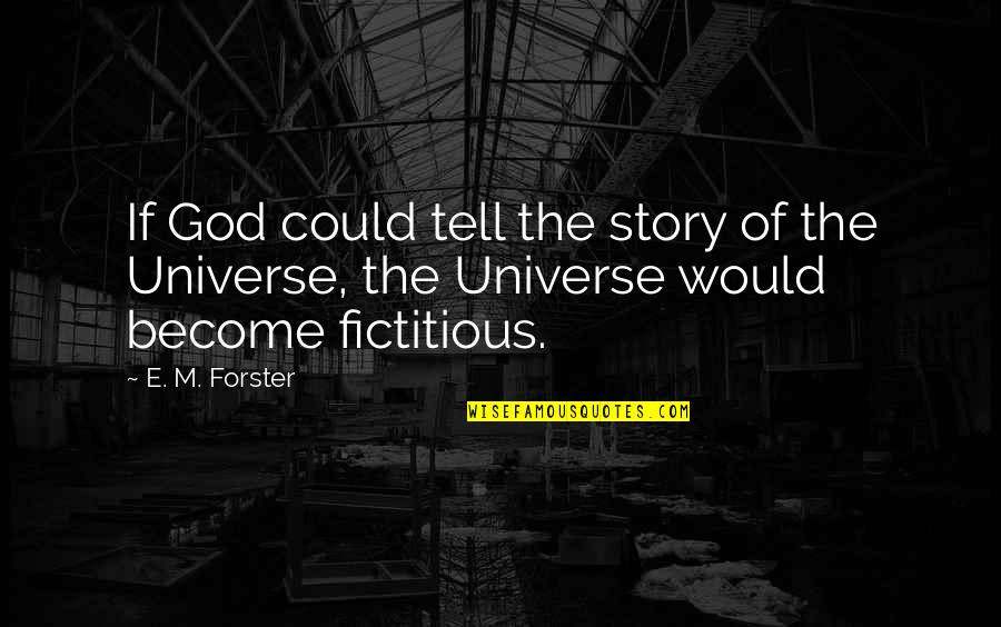 Alterik Atwell Quotes By E. M. Forster: If God could tell the story of the