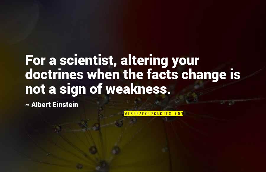Altering Quotes By Albert Einstein: For a scientist, altering your doctrines when the