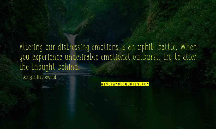 Altering Quotes By Assegid Habtewold: Altering our distressing emotions is an uphill battle.