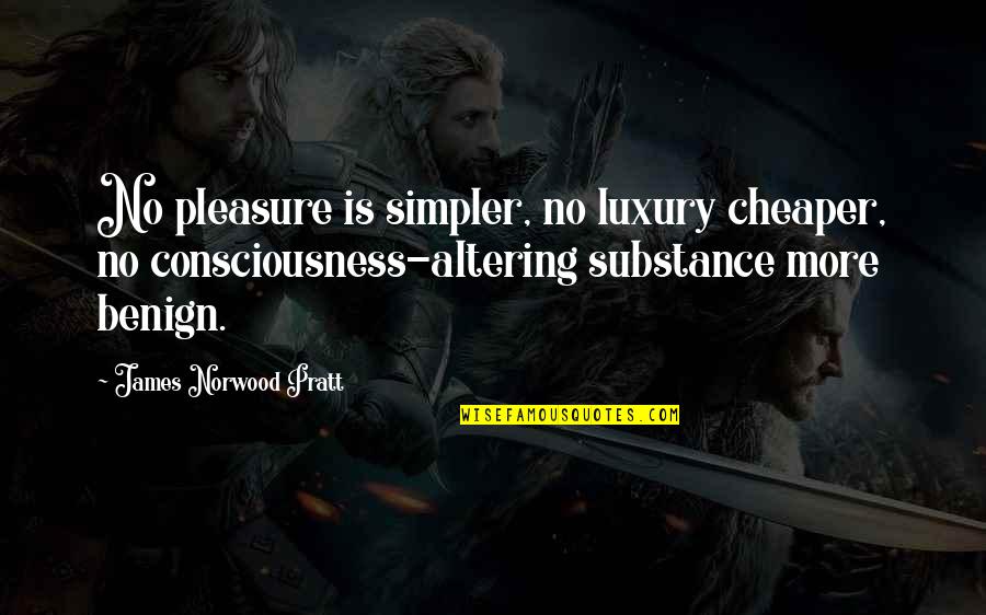 Altering Quotes By James Norwood Pratt: No pleasure is simpler, no luxury cheaper, no