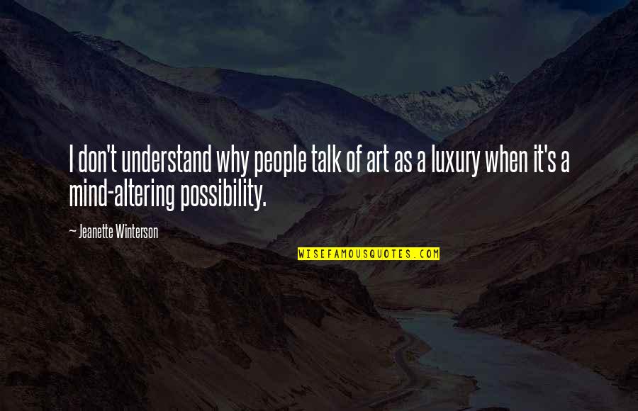 Altering Quotes By Jeanette Winterson: I don't understand why people talk of art