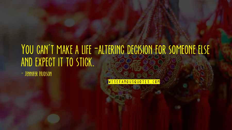 Altering Quotes By Jennifer Hudson: You can't make a life-altering decision for someone