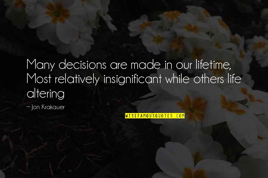 Altering Quotes By Jon Krakauer: Many decisions are made in our lifetime, Most