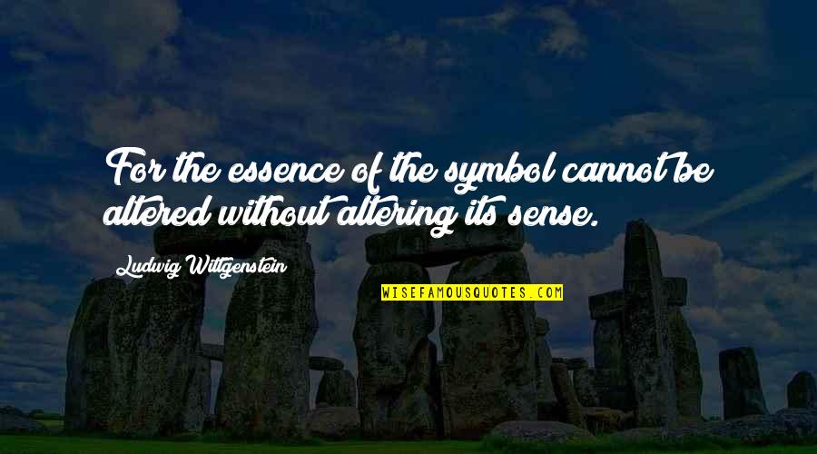 Altering Quotes By Ludwig Wittgenstein: For the essence of the symbol cannot be