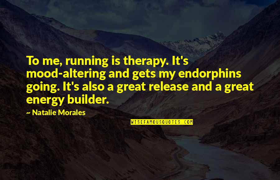 Altering Quotes By Natalie Morales: To me, running is therapy. It's mood-altering and