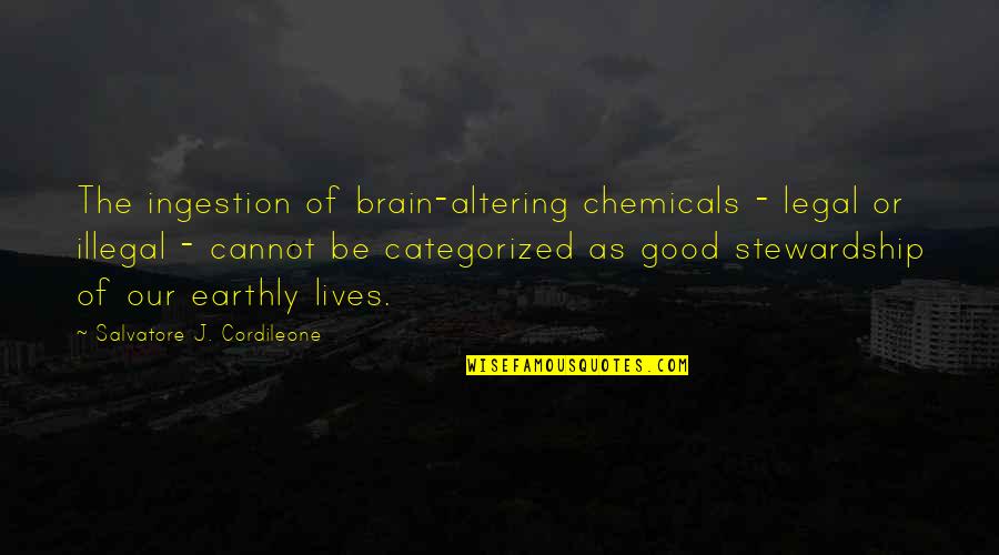 Altering Quotes By Salvatore J. Cordileone: The ingestion of brain-altering chemicals - legal or