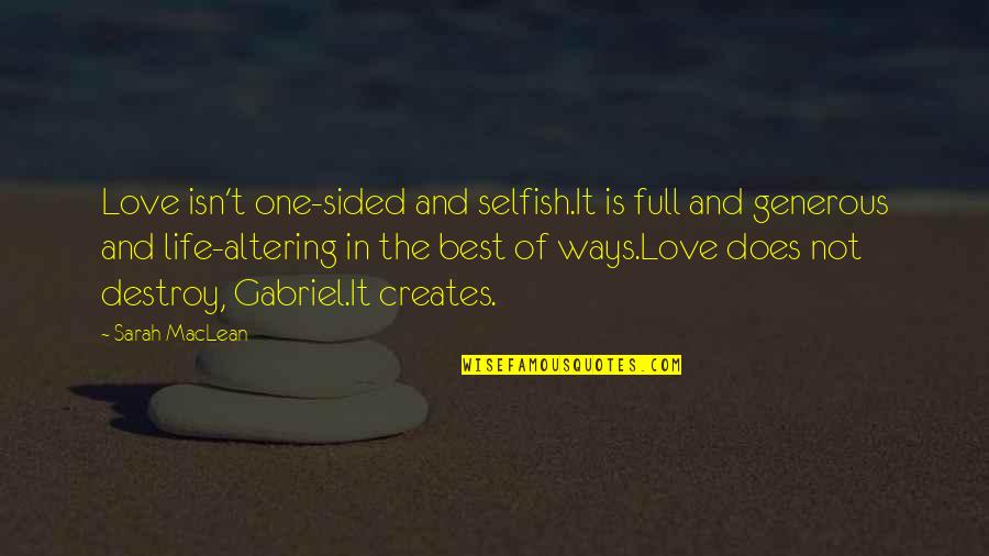 Altering Quotes By Sarah MacLean: Love isn't one-sided and selfish.It is full and