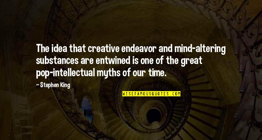 Altering Quotes By Stephen King: The idea that creative endeavor and mind-altering substances