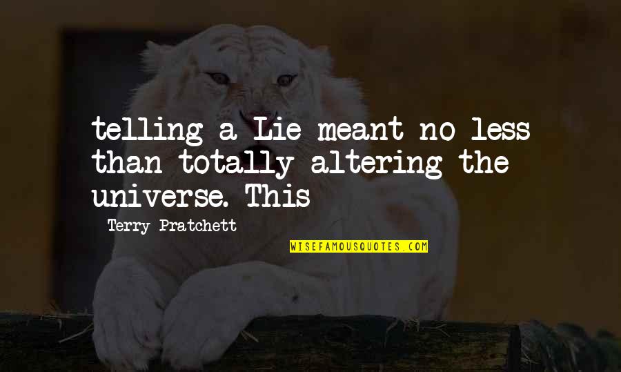 Altering Quotes By Terry Pratchett: telling a Lie meant no less than totally