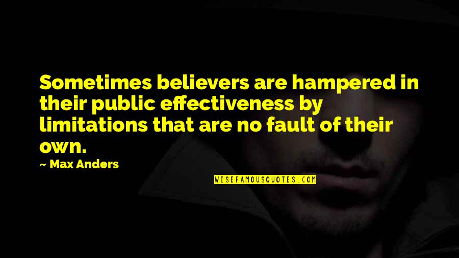 Alterius Quotes By Max Anders: Sometimes believers are hampered in their public effectiveness