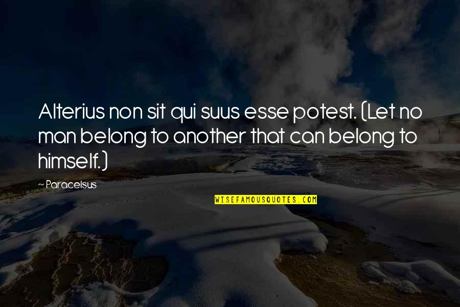 Alterius Quotes By Paracelsus: Alterius non sit qui suus esse potest. (Let