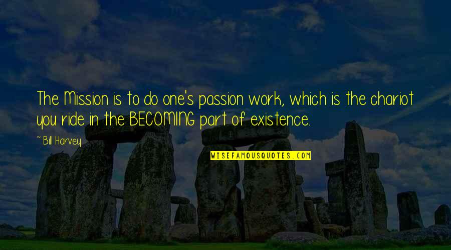 Altermodern Quotes By Bill Harvey: The Mission is to do one's passion work, Altermodern Quotes By Bill Harvey: The Mission is to do one's passion work,