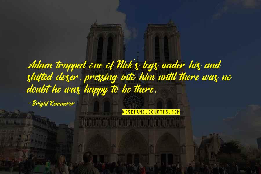 Alternarsi Delle Quotes By Brigid Kemmerer: Adam trapped one of Nick's legs under his Alternarsi Delle Quotes By Brigid Kemmerer: Adam trapped one of Nick's legs under his