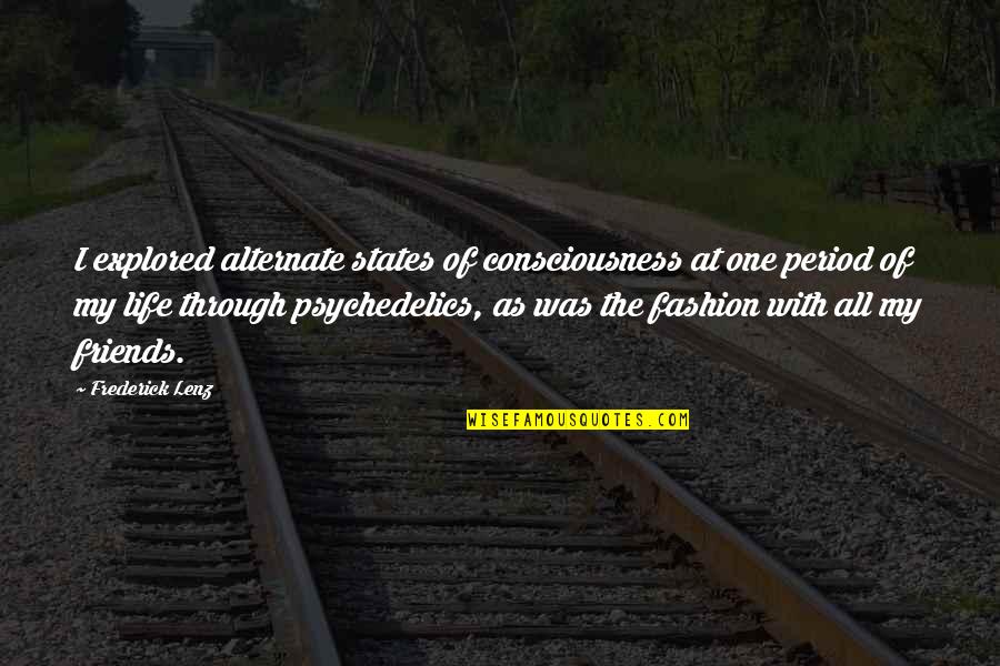 Alternate Life Quotes By Frederick Lenz: I explored alternate states of consciousness at one