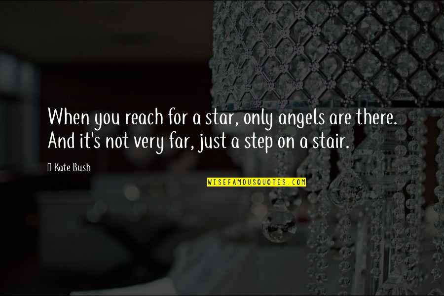 Alternate Life Quotes By Kate Bush: When you reach for a star, only angels