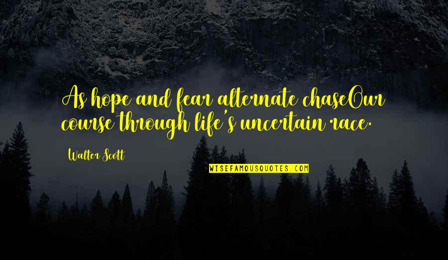 Alternate Life Quotes By Walter Scott: As hope and fear alternate chaseOur course through