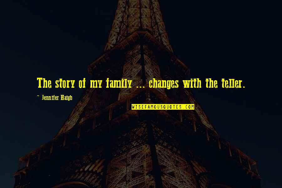 Alternate Perspective Quotes By Jennifer Haigh: The story of my family ... changes with Alternate Perspective Quotes By Jennifer Haigh: The story of my family ... changes with