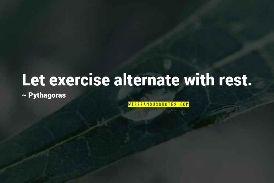 Alternate Quotes By Pythagoras: Let exercise alternate with rest. Alternate Quotes By Pythagoras: Let exercise alternate with rest.