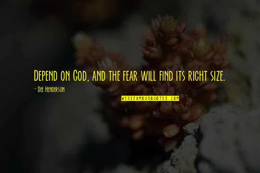 Alternately Quotes By Dee Henderson: Depend on God, and the fear will find