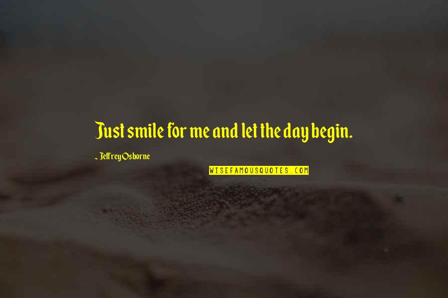 Alternately Quotes By Jeffrey Osborne: Just smile for me and let the day