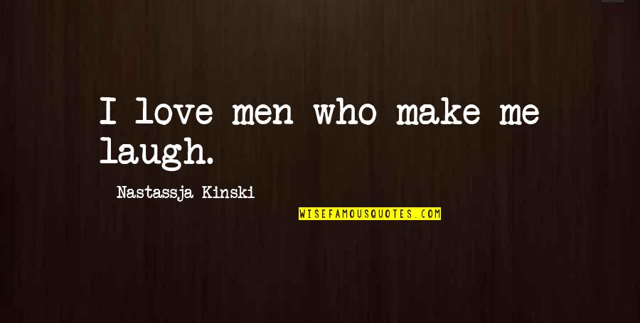 Alternatice Quotes By Nastassja Kinski: I love men who make me laugh.