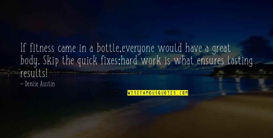 Alternating Current Quotes By Denise Austin: If fitness came in a bottle,everyone would have