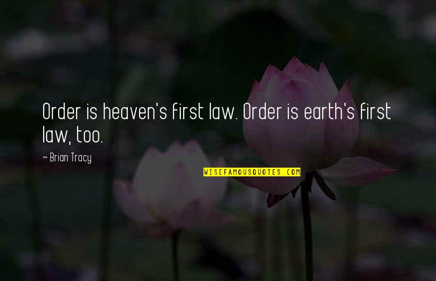 Alternating Quotes By Brian Tracy: Order is heaven's first law. Order is earth's