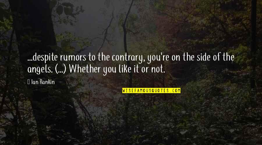 Alternation Of Generation Quotes By Ian Rankin: ...despite rumors to the contrary, you're on the