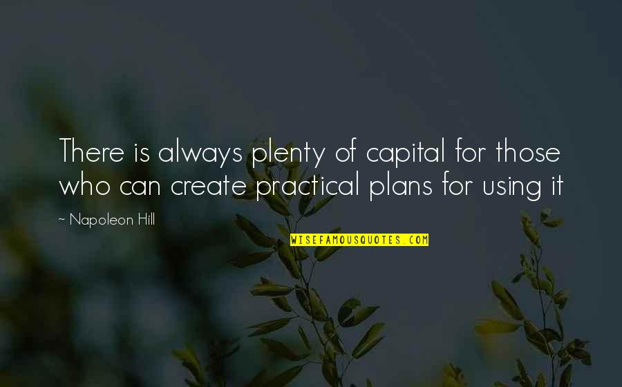 Alternation Of Generation Quotes By Napoleon Hill: There is always plenty of capital for those